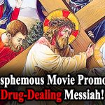 Act Now! Blasphemous Film Promotes Drug-Dealing Messiah