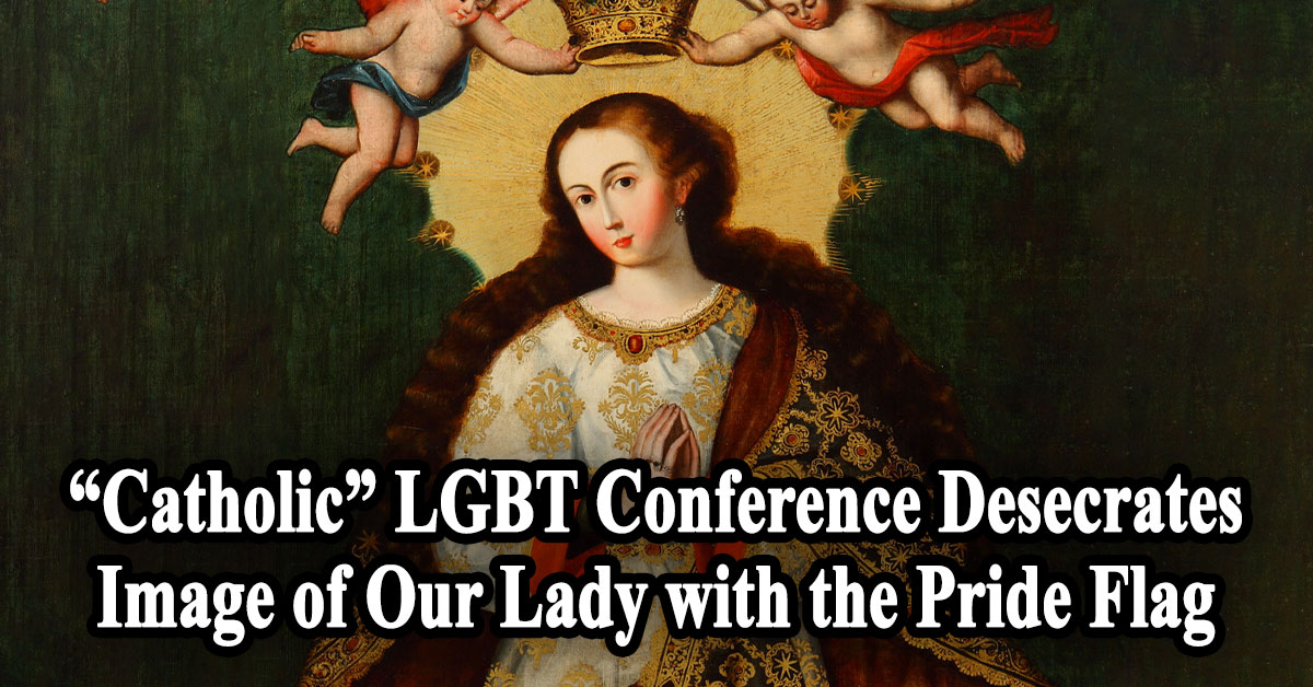 “Catholic” LGBT Conference Desecrates Image of Our Lady with the Pride Flag