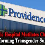 Catholic Hospital Mutilates Children by Performing Transgender Surgeries