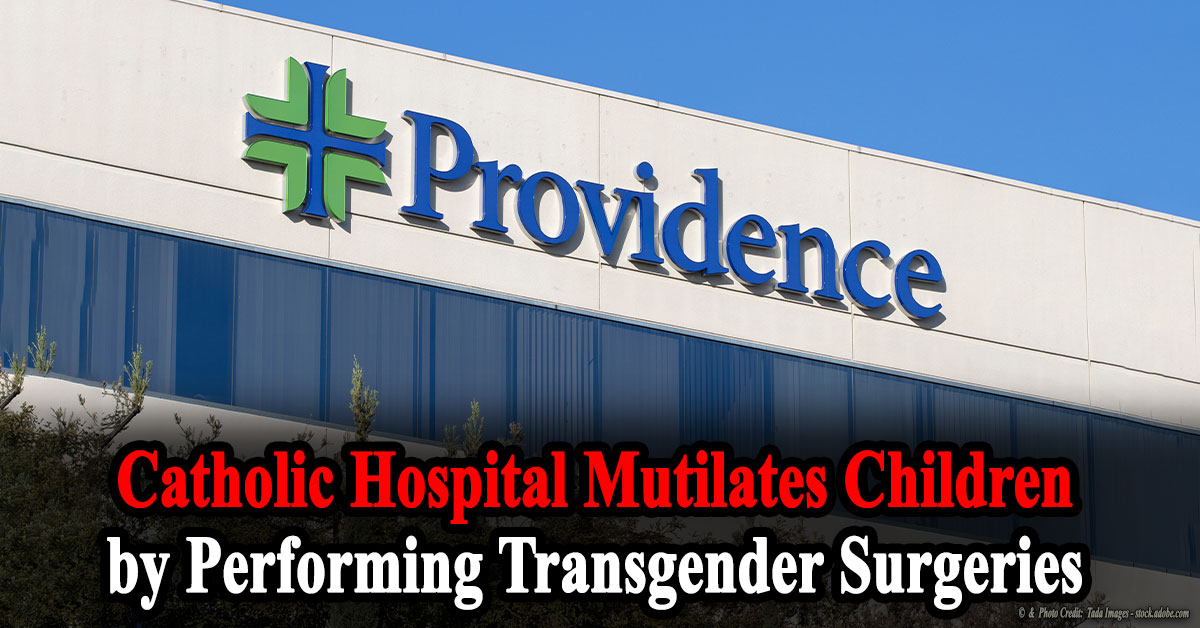 Catholic Hospital Mutilates Children by Performing Transgender Surgeries