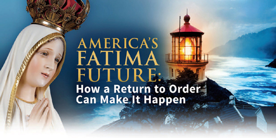 America’s Fatima Future - How a Return to Order Can Make It Happen