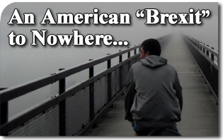 An American “Brexit” to Nowhere: Three Questions Need Answers First