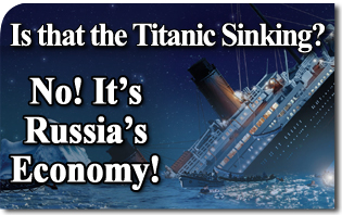 Is that the Titanic Sinking? No! It’s Russia’s Economy!