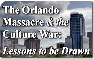The Orlando Massacre and the Culture War - Lessons to be Drawn