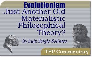 Evolutionism: Just Another Old Materialistic Philosophical Theory?