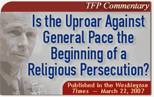 Is the Uproar Against General Pace the Beginning of a Religious Persecution?