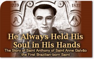 He Always Held His Soul in His Hands: The Story of Saint Anthony of Saint Anne Galvão