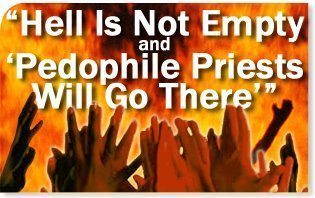 Hell Is Not Empty and “Pedophile Priests Will Go There”