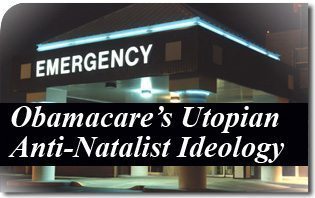 Obamacare’s Utopian Anti-Natalist Ideology
