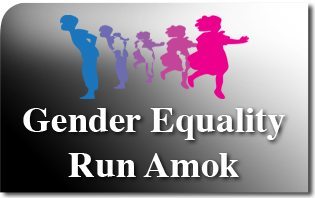 Gender Equality Run Amok