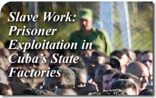 Slave Work: Prisoner Exploitation in Cuba’s State Factories