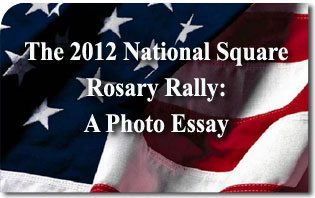The 2012 National Square Rosary Rally: A Photo Essay