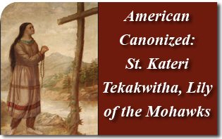 Saint Kateri Tekakwitha, Lily of the Mohawks
