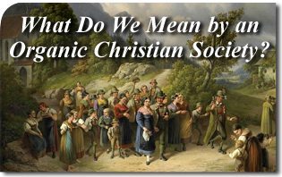 What Do We Mean by an Organic Christian Society?