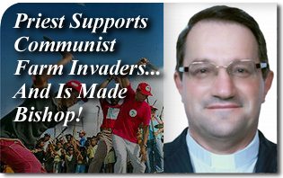 Priest (Fr. Vital Corbellini) Supports Communist Farm Invaders... And Is Made Bishop!