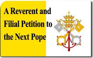 A Reverent and Filial Petition to the Next Pope