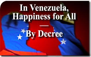 In Venezuela, Happiness for All—By Decree