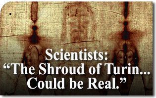 Scientists: “The Shroud of Turin... Could be Real”