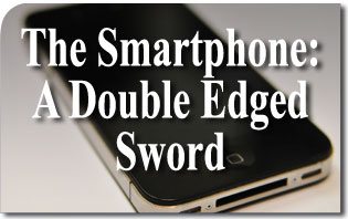The Smartphone: A Double Edged Sword