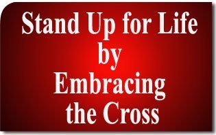 Stand Up for Life by Embracing the Cross