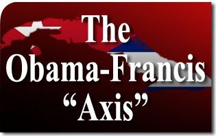The Obama-Francis “Axis” - Cuba, Sleights-of-Hand, and Confusion