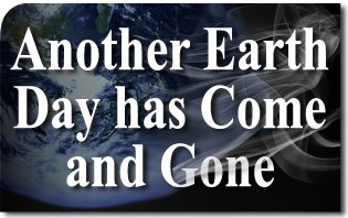 Another Earth Day has Come and Gone