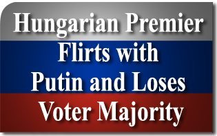 Hungarian Premier Flirts with Putin and Loses Voter Majority