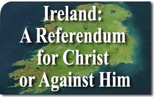 Ireland: A Referendum for Christ or Against Him