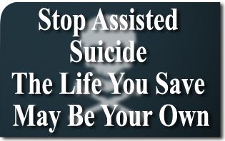 Stop Assisted Suicide—The Life You Save May Be Your Own
