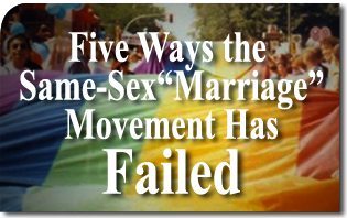 Five Ways the Same-Sex "Marriage" Movement Has Failed