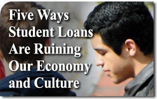 Five Ways Student Loans Are Ruining Our Economy and Culture