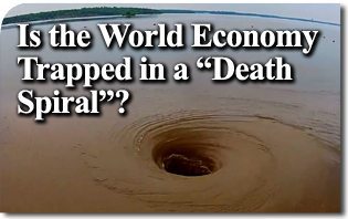 Is the World Economy Trapped in a “Death Spiral”?