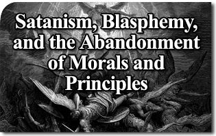 Satanism, Blasphemy, and the Abandonment of Morals and Principles
