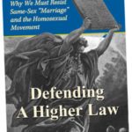 Defending a Higher Law: Why We Must Resist Same Sex “Marriage” and the Homosexual Movement