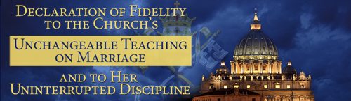 Declaration of Fidelity to the Church’s Unchangeable Teaching on Marriage and to Her Uninterrupted Discipline