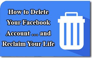 How to Delete Your Facebook Account … and Reclaim Your Life