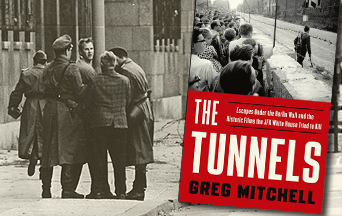 Honoring Those who Built Berlin’s Tunnels to Freedom - a book review of The Tunnels: Escapes Under the Berlin Wall and the Historic Films the JFK White House Tried to Kill by Greg Mitchell
