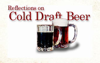 Reflections on Cold Draft Beer