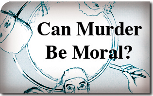 Can Murder Be Moral?