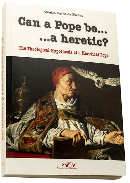The Theological Hypothesis of a Heretical Pope: “The Pope Manifestly a Heretic Ceases by Himself to Be Pope”