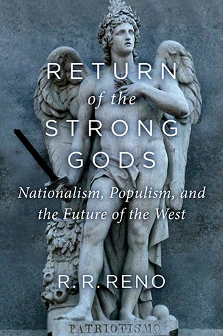 A review of the book, ‘Return of the Strong Gods: Nationalism, Populism, and the Future of the West’ by R. R. Reno
